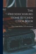 The Fredericksburg Home Kitchen Cook Book edito da LEGARE STREET PR