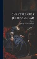 Shakespeare's Julius Caesar di Henry Norman Hudson edito da LEGARE STREET PR