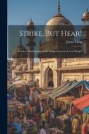 Strike, But Hear!: Evidence Explanatory of the Indigo System in Lower Bengal di James Long edito da LEGARE STREET PR