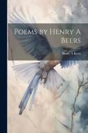 Poems by Henry A Beers di Henry A. Beers edito da LEGARE STREET PR