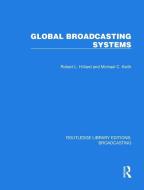 Global Broadcasting Systems di Robert L. Hilliard, Michael C. Keith edito da Taylor & Francis Ltd