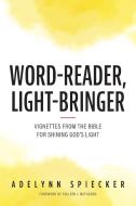 Word-Reader, Light-Bringer di Adelynn Spiecker edito da FriesenPress