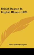 British Reason in English Rhyme (1889) di Henry Halford Vaughan edito da Kessinger Publishing