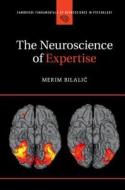 The Neuroscience of Expertise di Merim Bilalic edito da Cambridge University Press