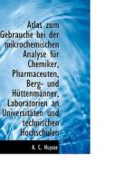 Atlas Zum Gebrauche Bei Der Mikrochemischen Analyse Fur Chemiker, Pharmaceuten, Berg- Und H Ttenm Nn di A C Huysse edito da Bibliolife