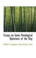 Essays On Some Theological Questions Of The Day di William Cunningham, D D edito da Bibliolife