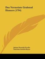 Das Vermeinte Grabmal Homers (1794) di Johann Dominik Fiorillo, Christian Gottlob Heyne edito da Kessinger Publishing