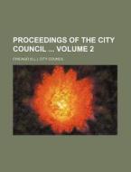 Proceedings of the City Council Volume 2 di Chicago City Council edito da Rarebooksclub.com