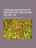 Carnegie Institution of Washington Publication Volume 162 di Carnegie Institution of Washington edito da Rarebooksclub.com