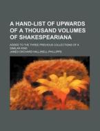 A Hand-List of Upwards of a Thousand Volumes of Shakespeariana; Added to the Three Previous Collections of a Similar Kind di J. O. Halliwell-Phillipps, James Orchard Halliwell-Phillipps edito da Rarebooksclub.com