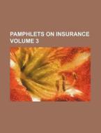 Pamphlets on Insurance Volume 3 di Books Group edito da Rarebooksclub.com