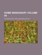 Home Missionary Volume 59 di Congregational Home Society edito da Rarebooksclub.com