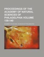 Proceedings of the Academy of Natural Sciences of Philadelphia Volume 139-140 di Academy Of Natural Philadelphia edito da Rarebooksclub.com