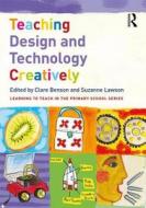 Teaching Design and Technology Creatively di Clare Benson edito da Taylor & Francis Ltd