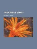 The Christ Story di Eva March Tappan edito da Rarebooksclub.com