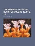 The Edinburgh Annual Register Volume 10, Pts. 1-2 di Walter Scott edito da Rarebooksclub.com