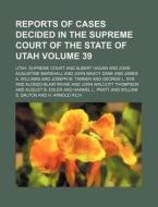 Reports Of Cases Decided In The Supreme di Utah Supreme Court edito da Rarebooksclub.com