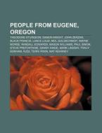 People from Eugene, Oregon di Source Wikipedia edito da Books LLC, Reference Series