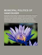 Municipal politics of Vancouver di Books Llc edito da Books LLC, Reference Series