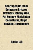 Sportspeople From Delaware: Briscoe Brot di Books Llc edito da Books LLC, Wiki Series