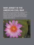 New Jersey in the American Civil War di Books Llc edito da Books LLC, Reference Series