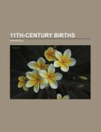 11th-century births di Source Wikipedia edito da Books LLC, Reference Series