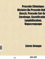 Histoire Du Procede Haber-bosch, Procede Sol-gel, Enrobage, Gazeification, Lyophilisation, Vapocraquage di Source Wikipedia edito da General Books Llc