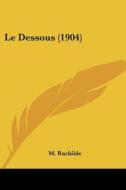 Le Dessous (1904) di M. Rachilde edito da Kessinger Publishing