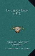 Phases of Party (1872) di Charles Harcourt Chambers edito da Kessinger Publishing