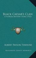 Black Caesara Acentsacentsa A-Acentsa Acentss Clan: A Florida Mystery Story (1922) di Albert Payson Terhune edito da Kessinger Publishing
