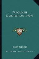 L'Apologie D'Antiphon (1907) di Jules Nicole edito da Kessinger Publishing