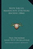Note Sur Les Manuscrits D'Auteurs Anciens (1866) di Paul Decharme, Louis Petit De Julleville edito da Kessinger Publishing