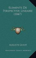 Elements de Perspective Lineaire (1847) di Auguste Guiot edito da Kessinger Publishing