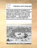 The Young Coalman's Courtship To A Creel-wife's Daughter di Multiple Contributors edito da Gale Ecco, Print Editions