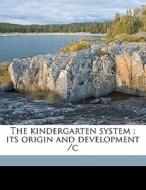 The Kindergarten System : Its Origin And di Alexande Hanschmann edito da Nabu Press