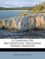 A Compend On Bacteriology: Including Ani di Robert Lucas Pitfield edito da Nabu Press