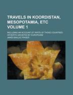Travels in Koordistan, Mesopotamia, Etc; Including an Account of Parts of Those Countries Hitherto Unvisited by Europeans Volume 1 di James Baillie Fraser edito da Rarebooksclub.com