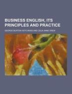 Business English, Its Principles And Practice di George Burton Hotchkiss edito da Theclassics.us