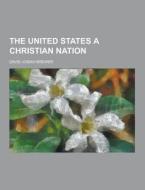 The United States A Christian Nation di David Josiah Brewer edito da Theclassics.us