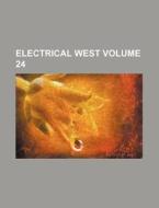 Electrical West Volume 24 di Books Group edito da Rarebooksclub.com