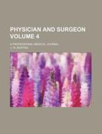 Physician and Surgeon Volume 4; A Professional Medical Journal di J. W. Keating edito da Rarebooksclub.com