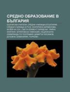 Sredno Obrazovanie V Bulgariya: Bulgarsk di Iztochnik Wikipedia edito da Books LLC, Wiki Series