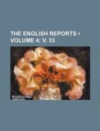 The English Reports (volume 4; V. 33) di Books Group edito da General Books Llc