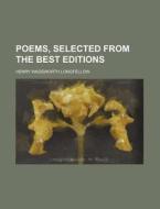 Poems, Selected from the Best Editions di Henry Wadsworth Longfellow edito da Rarebooksclub.com