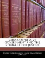 Cuba\'s Oppressive Government And The Struggle For Justice edito da Bibliogov