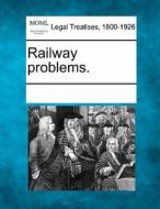 Railway Problems. edito da Gale, Making Of Modern Law