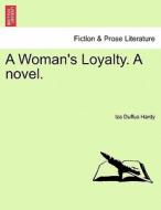 A Woman's Loyalty. A novel .Vol. II. di Iza Duffus Hardy edito da British Library, Historical Print Editions