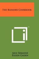 The Blender Cookbook di Ann Seranne, Eileen Gaden edito da Literary Licensing, LLC