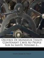 Contenant L'avis Au Peuple Sur Sa Sante, Volume 2... di Simon-andre-d. Tissot edito da Nabu Press