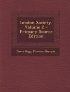 London Society, Volume 2 di James Hogg, Florence Marryat edito da Nabu Press